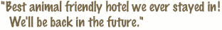 Best animal friendly hotel we ever stayed in! We'll be back in the future.